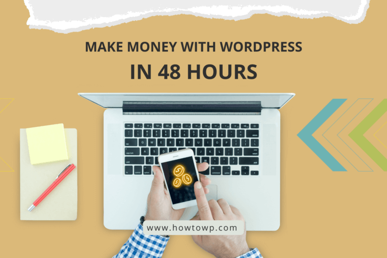How To Make Money With Wordpress In 48 Hours [A Step-By-Step Guide]